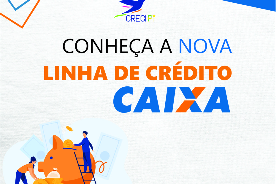 Nova linha de Crédito Imobiliário CAIXA. – CRECI-PI