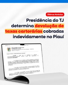 Presidência do TJ determina devolução de taxas cartorárias cobradas indevidamente no Piauí 
