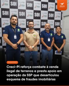 CRECI-PI reforça combate à venda ilegal de terrenos e presta apoio em operação da SSP que desarticulou esquema de fraudes imobiliárias